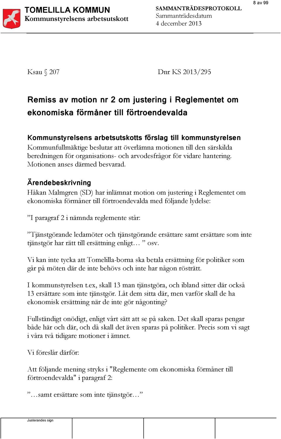arvodesfrågor för vidare hantering. Motionen anses därmed besvarad.