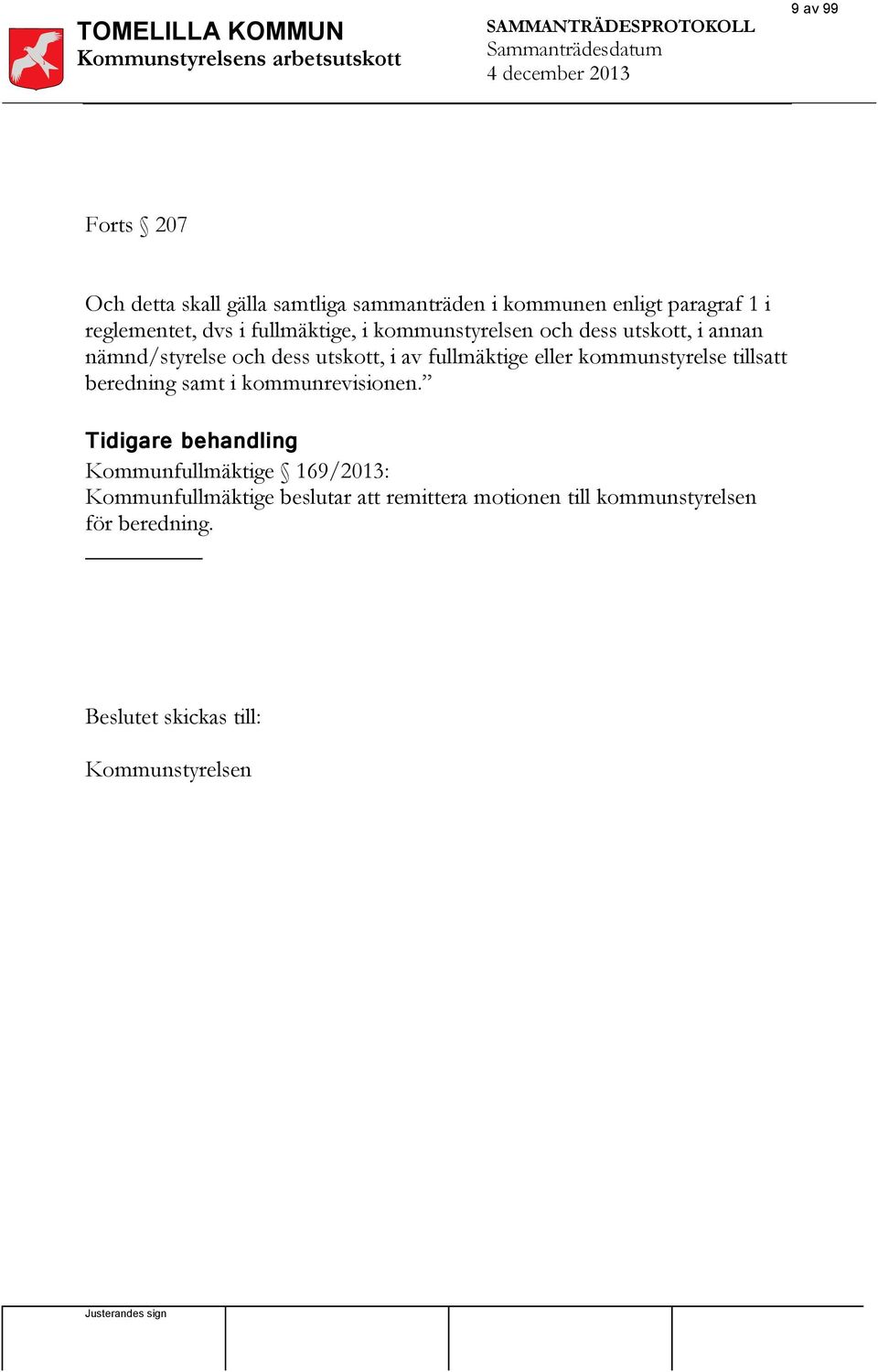 och dess utskott, i av fullmäktige eller kommunstyrelse tillsatt beredning samt i kommunrevisionen.