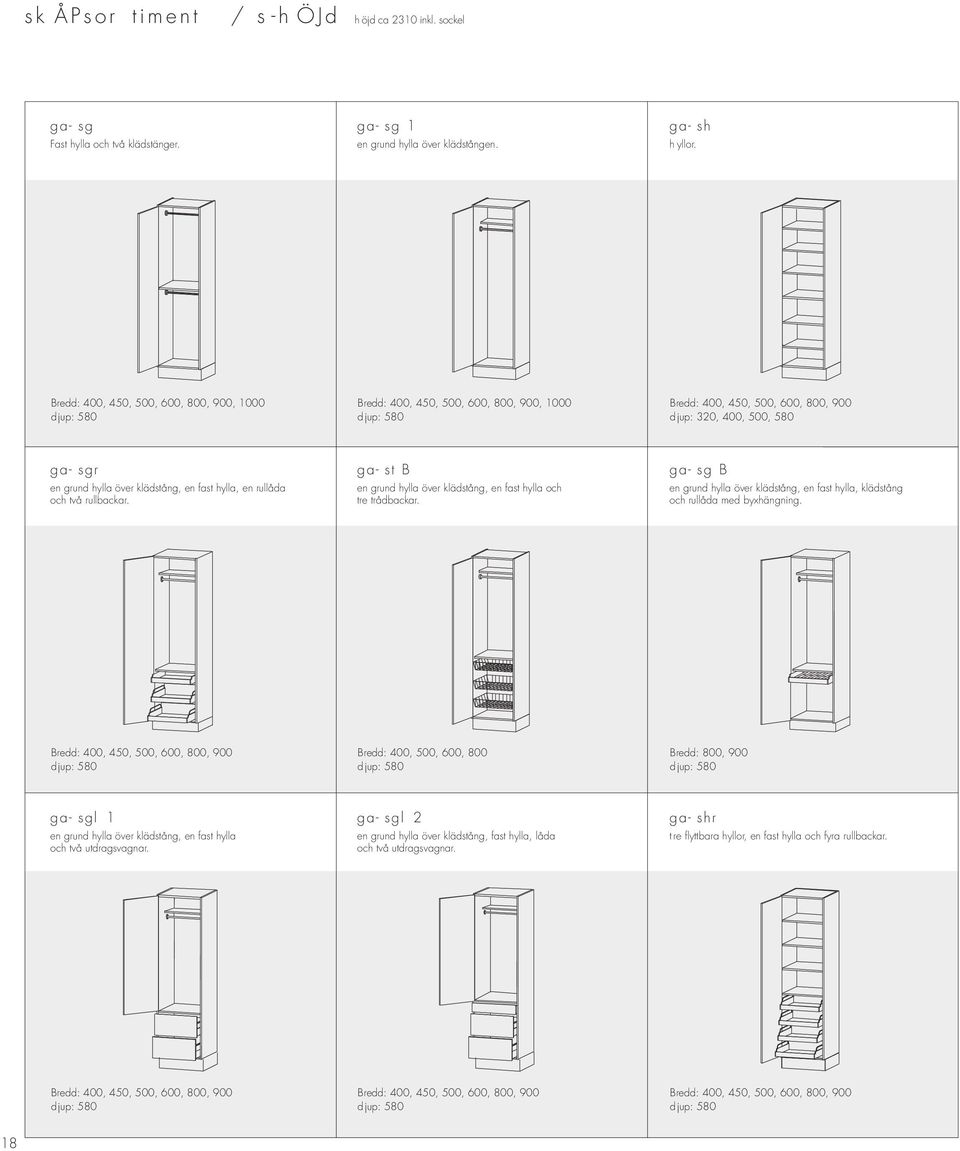 en rullåda och två rullbackar. ga- ST B En grund hylla över klädstång, en fast hylla och tre trådbackar. ga- SG B En grund hylla över klädstång, en fast hylla, klädstång och rullåda med byxhängning.