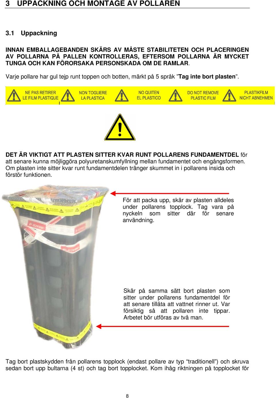 Varje pollare har gul tejp runt toppen och botten, märkt på 5 språk Tag inte bort plasten.