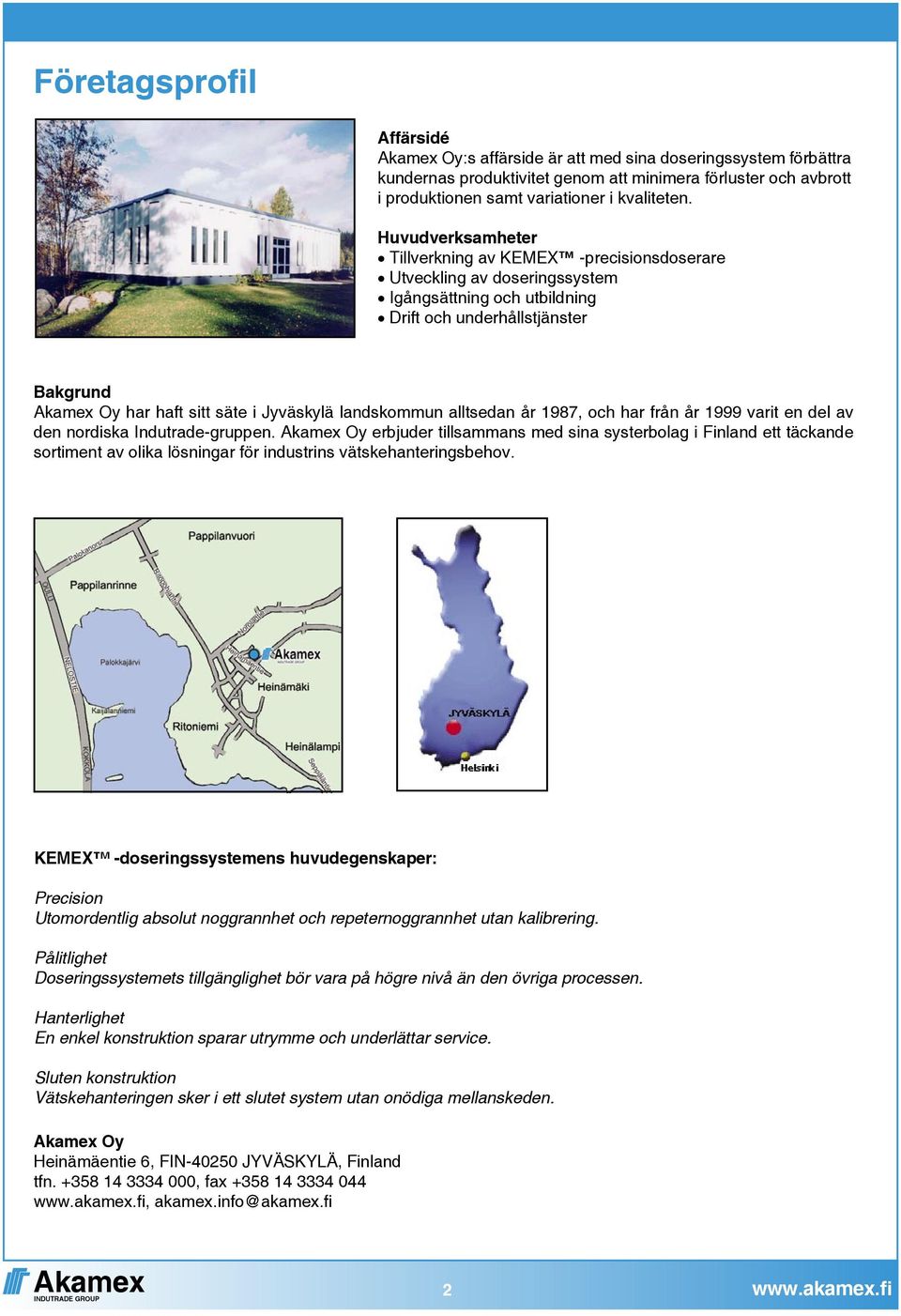 landskommun alltsedan år 1987, och har från år 1999 varit en del av den nordiska Indutrade-gruppen.