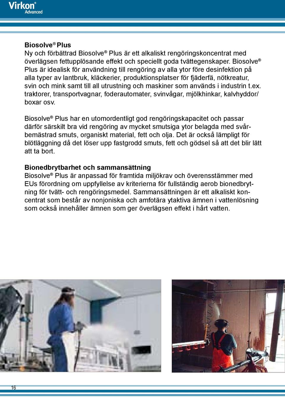 utrustning och maskiner som används i industrin t.ex. traktorer, transportvagnar, foderautomater, svinvågar, mjölkhinkar, kalvhyddor/ boxar osv.