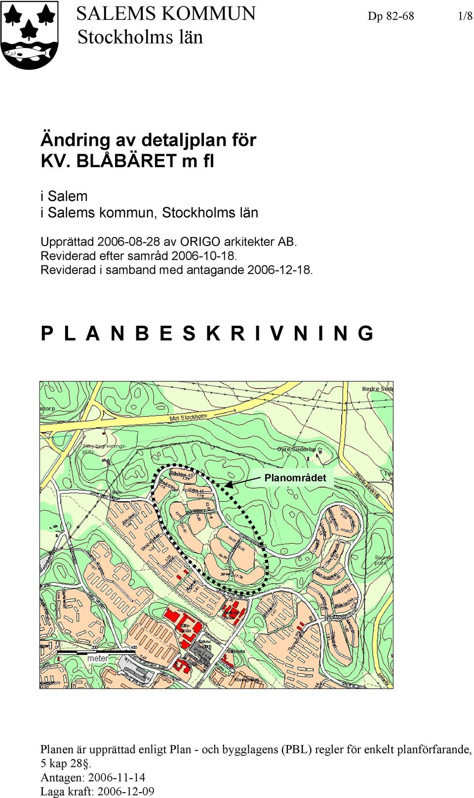 Reviderad efter samråd 2006-10-18. Reviderad i samband med antagande 2006-12-18.