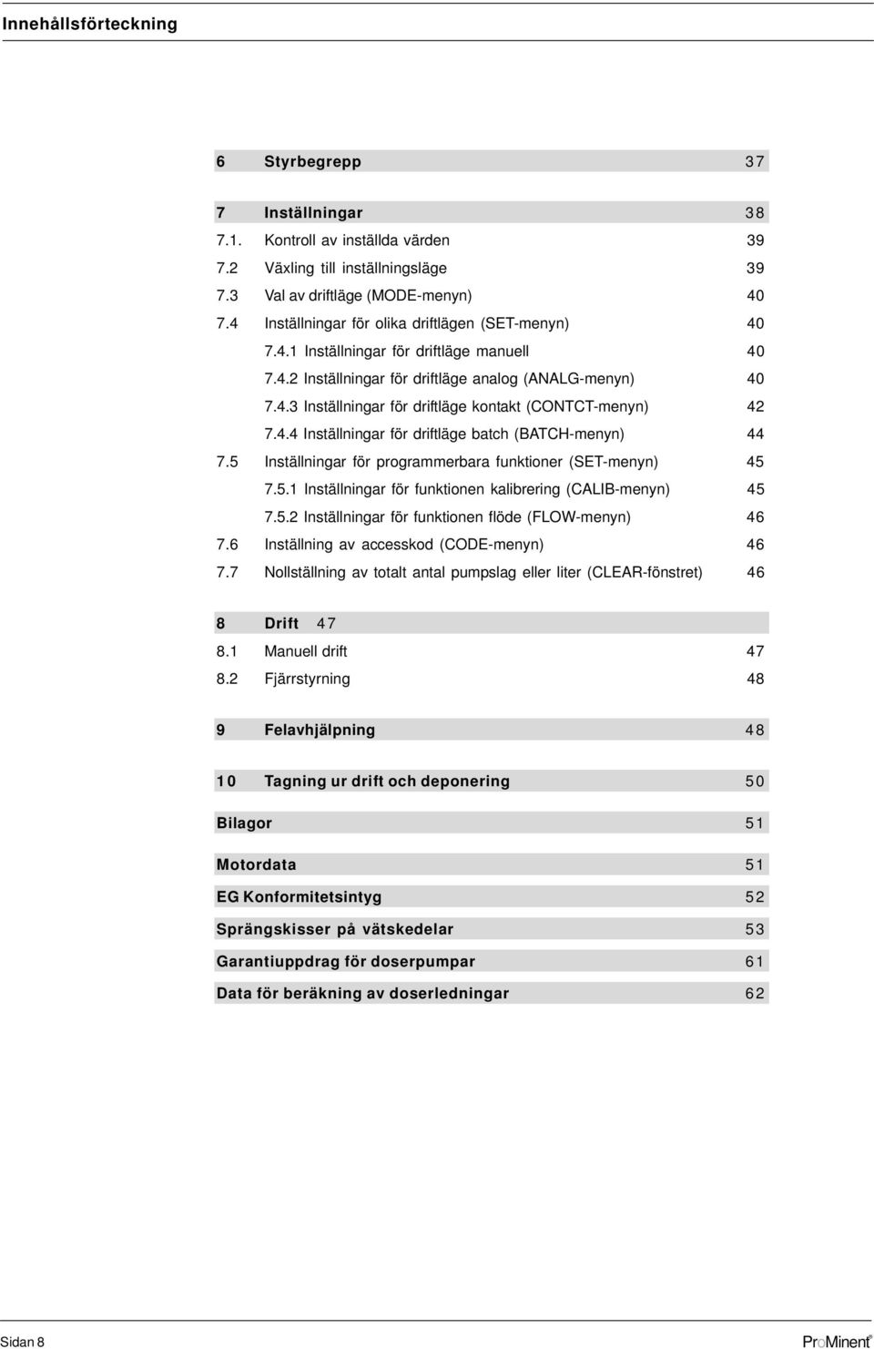 4.4 Inställnngar för drftläge batch (BATCH-menyn) 44 7.5 Inställnngar för programmerbara funktoner (SET-menyn) 45 7.5.1 Inställnngar för funktonen kalbrerng (CALIB-menyn) 45 7.5.2 Inställnngar för funktonen flöde (FLOW-menyn) 46 7.