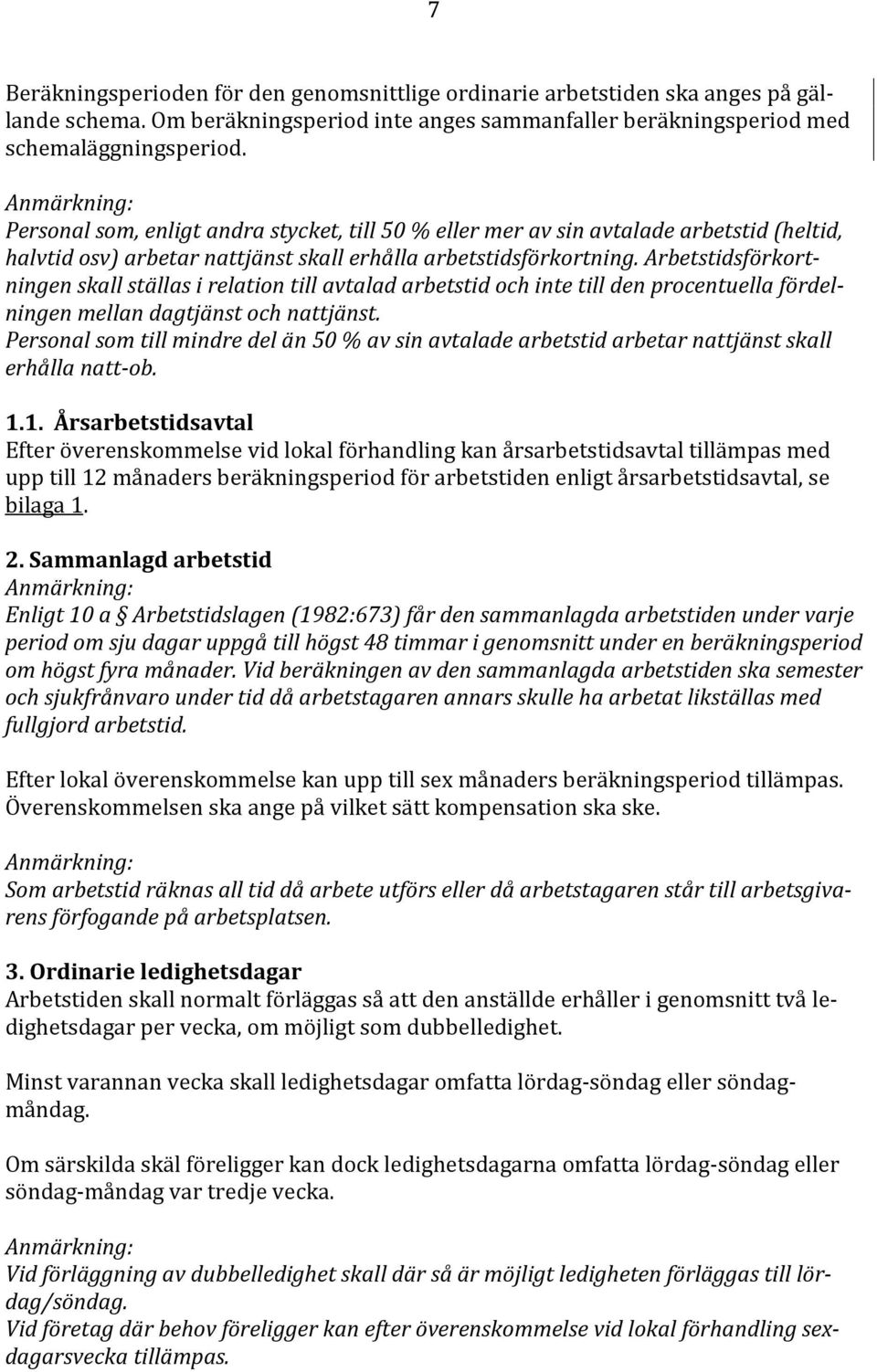 Arbetstidsförkortningen skall ställas i relation till avtalad arbetstid och inte till den procentuella fördelningen mellan dagtjänst och nattjänst.