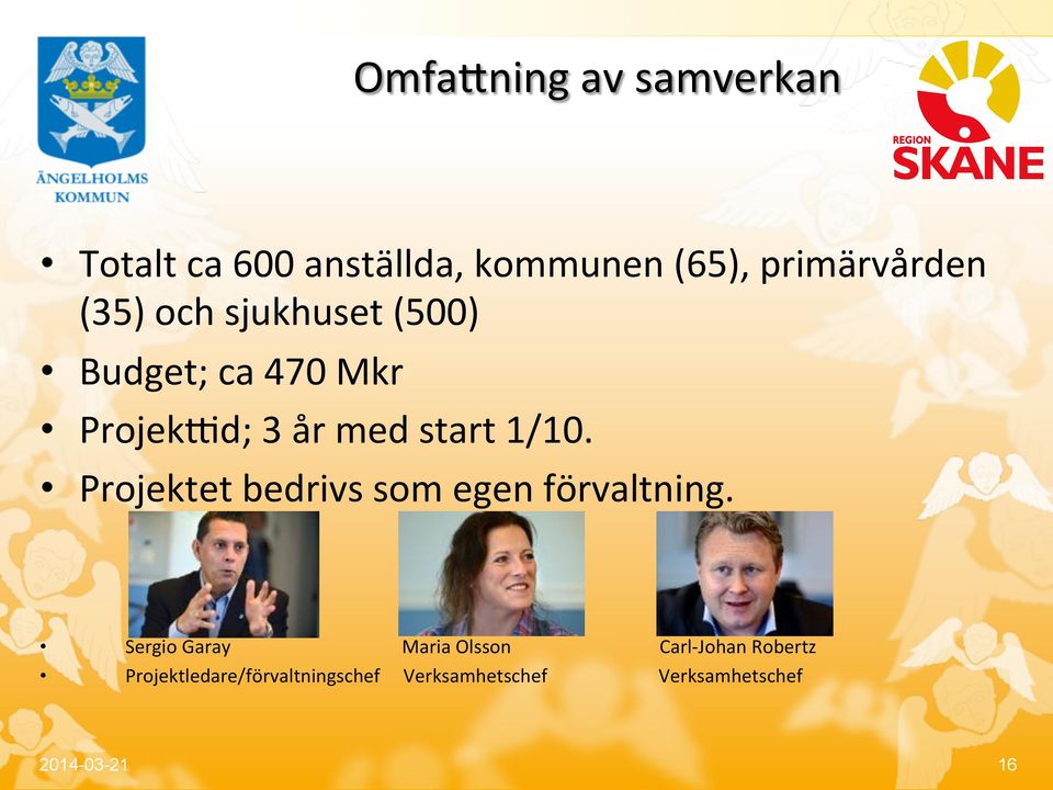 Projektet bedrivs som egen förvaltning.