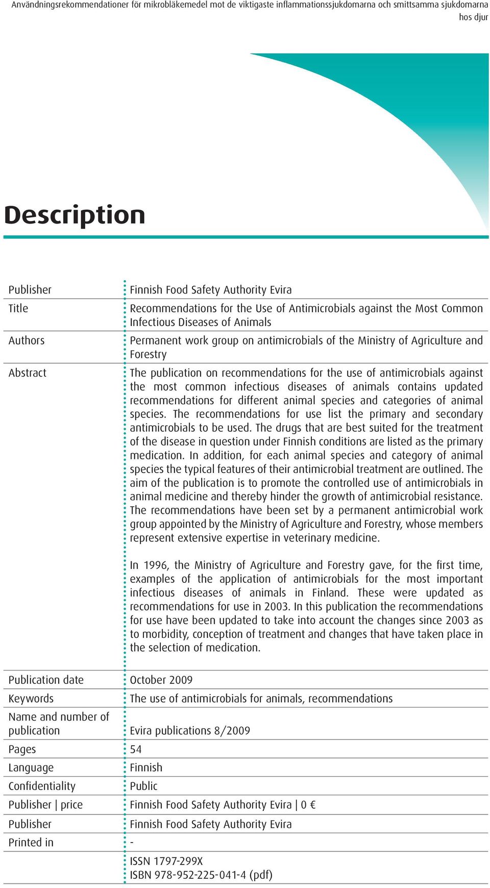 animals contains updated recommendations for different animal species and categories of animal species. The recommendations for use list the primary and secondary antimicrobials to be used.