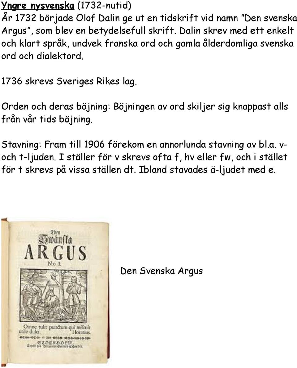 Orden och deras böjning: Böjningen av ord skiljer sig knappast alls från vår tids böjning.