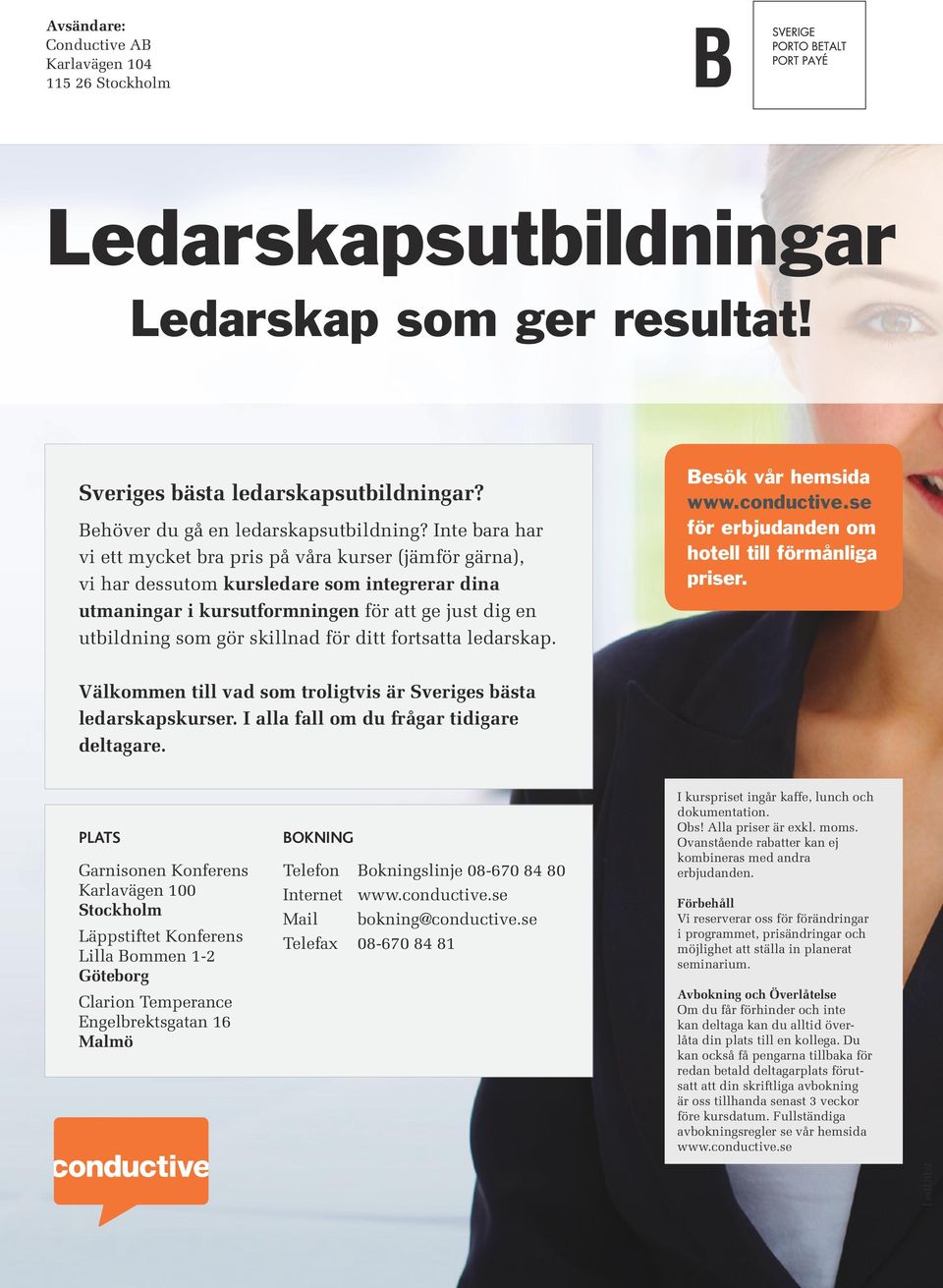 ditt fortsatta ledarskap. Besök vår hemsida www.conductive.se för erbjudanden om hotell till förmånliga priser. Välkommen till vad som troligtvis är Sveriges bästa ledarskapskurser.