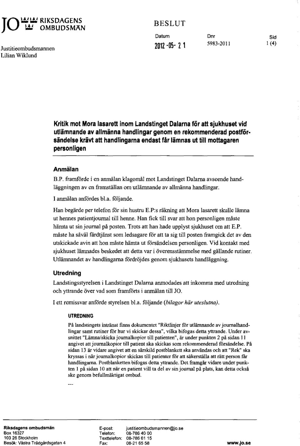 lämnas ut till mottagaren personligen Anmälan B.P. framförde i en anmälan klagomål mot Landstinget Dalarna avseende handläggningen av en framställan om utlämnande av allmänna handlingar.