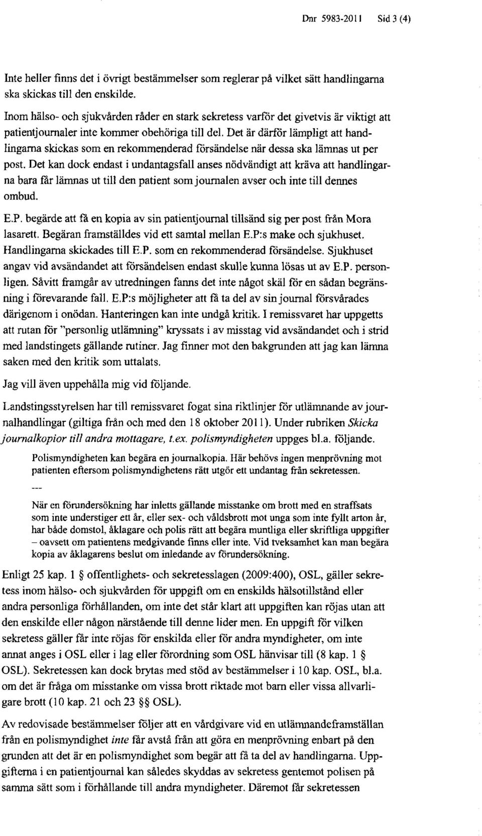 Det är därför lämpligt att handlingarna skickas som en rekommenderad försändelse när dessa ska lämnas ut per post.
