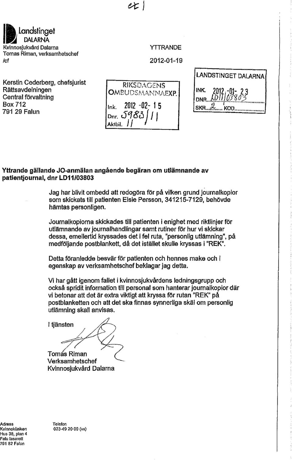 ........... Yttrande gällande JO-anmälan angående begäran om utlämnande av patientjournal, dnr LD11/03803 Jag har blivit ombedd att redogöra för på vilken grund journalkopior som skickats till