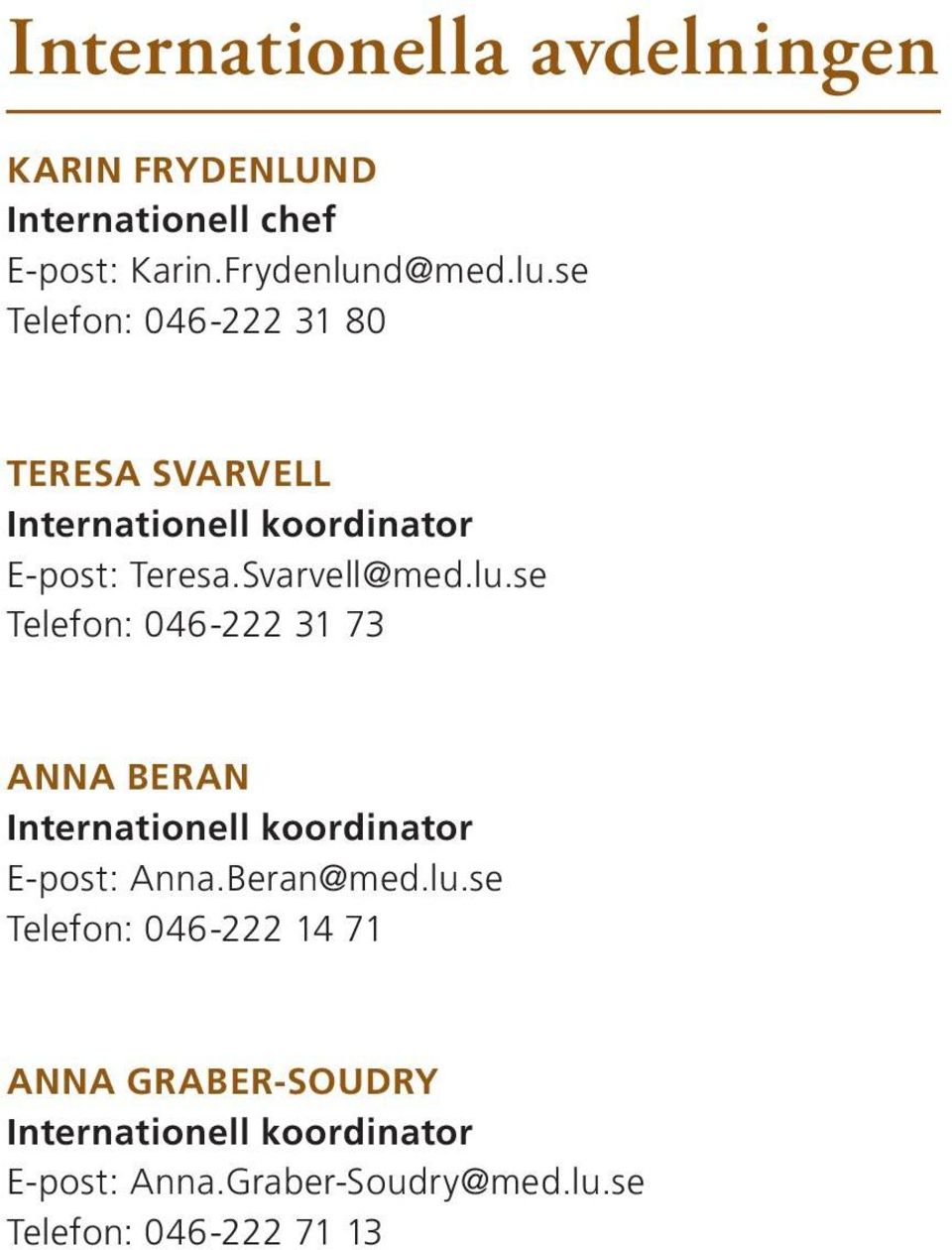 Svarvell@med.lu.se Telefon: 046-222 31 73 ANNA BERAN Internationell koordinator E-post: Anna.Beran@med.