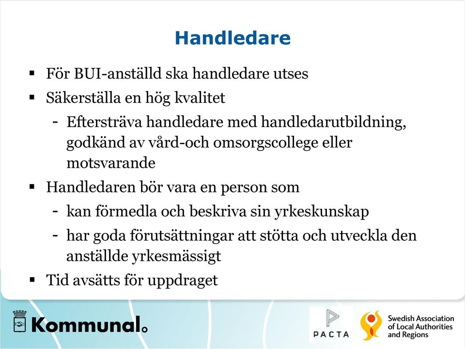 Handledaren bör vara en person som - kan förmedla och beskriva sin yrkeskunskap - har goda