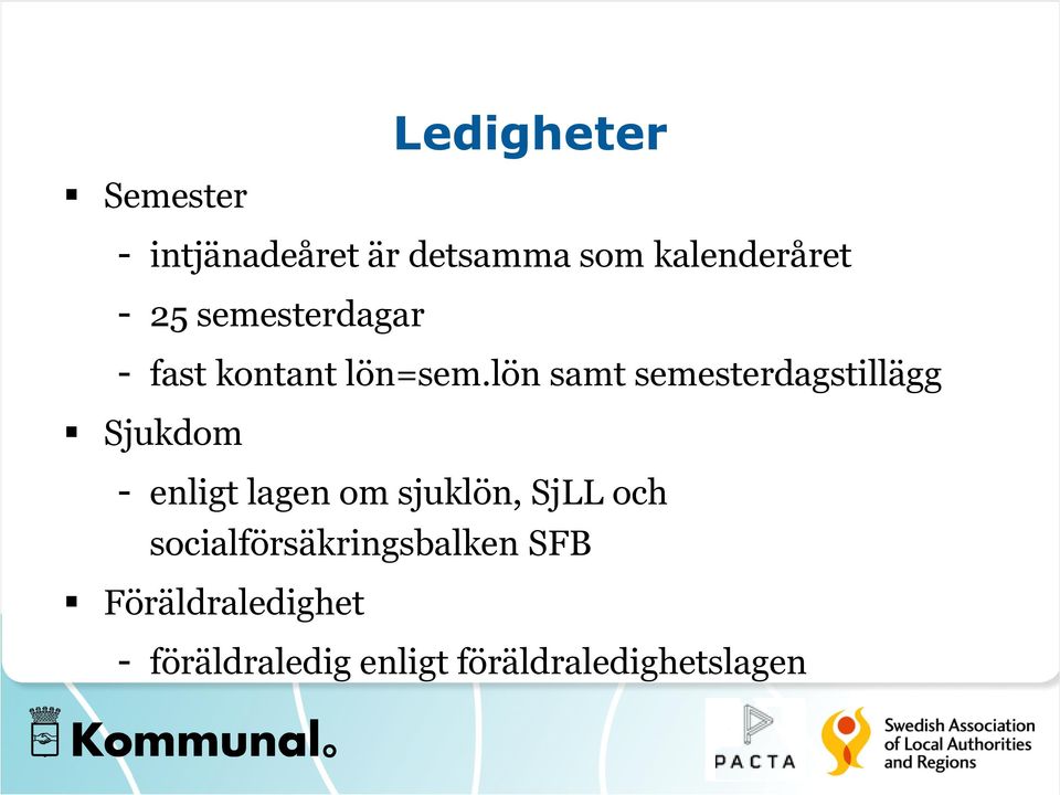 lön samt semesterdagstillägg Sjukdom - enligt lagen om sjuklön,