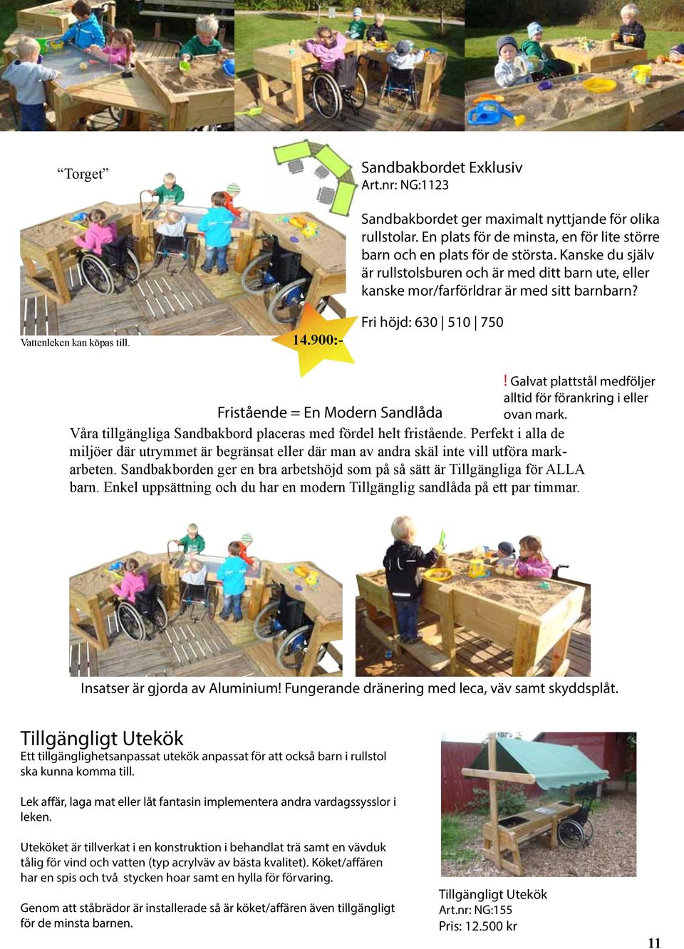 Fri höjd: 630 510 750! Galvat plattstål medföljer alltid för förankring i eller Fristående = En Modern Sandlåda ovan mark. Våra tillgängliga Sandbakbord placeras med fördel helt fristående.