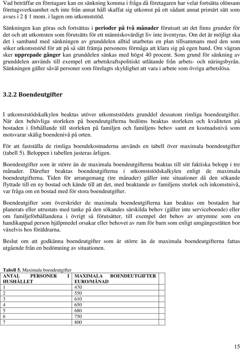 Sänkningen kan göras och fortsättas i perioder på två månader förutsatt att det finns grunder för det och att utkomsten som förutsätts för ett människovärdigt liv inte äventyras.