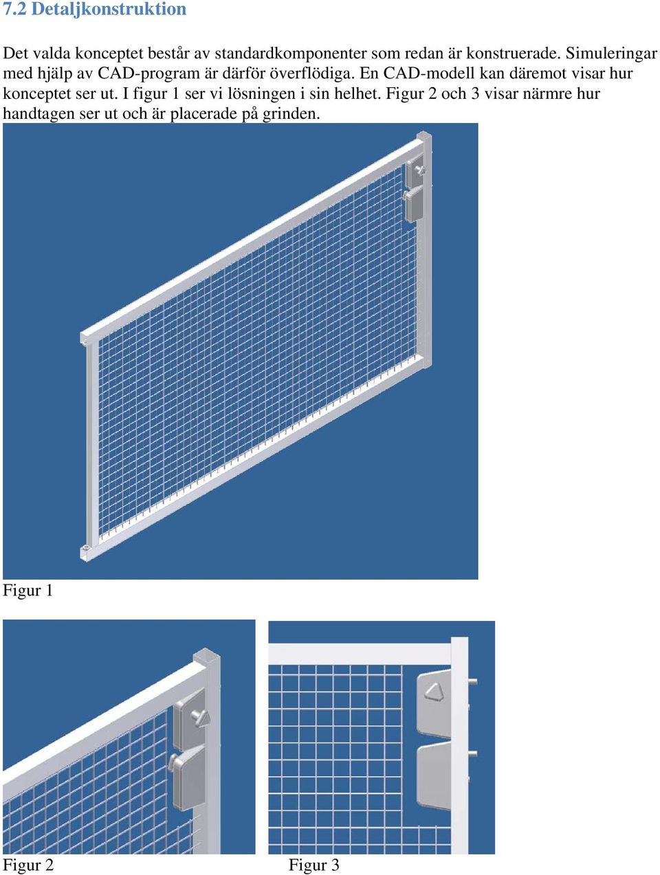 En CAD-modell kan däremot visar hur konceptet ser ut.