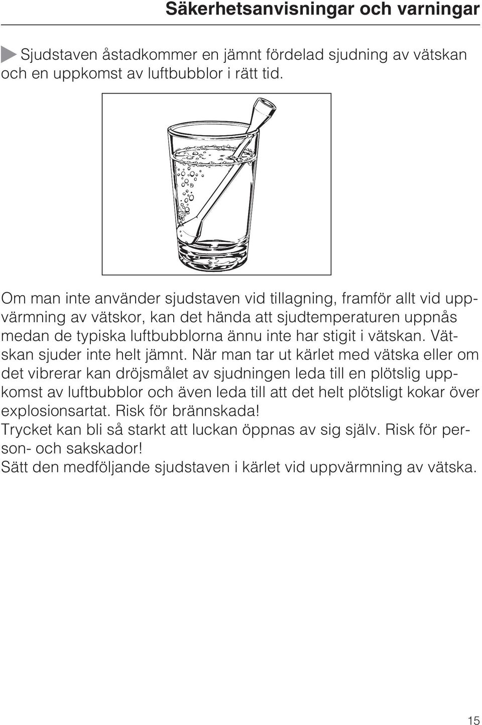 vätskan. Vätskan sjuder inte helt jämnt.
