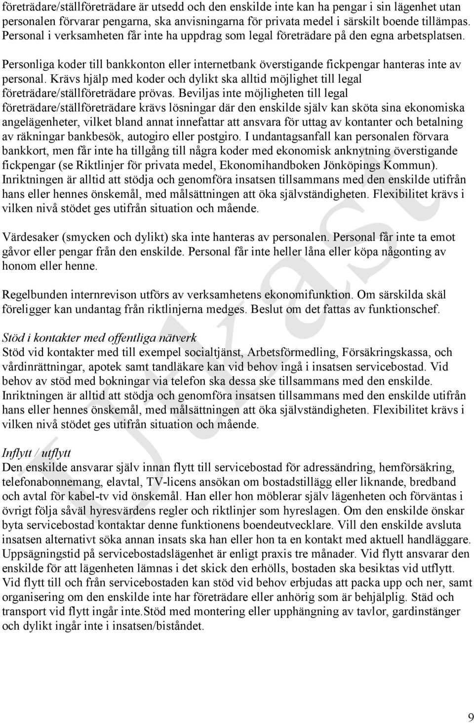 Krävs hjälp med koder och dylikt ska alltid möjlighet till legal företrädare/ställföreträdare prövas.