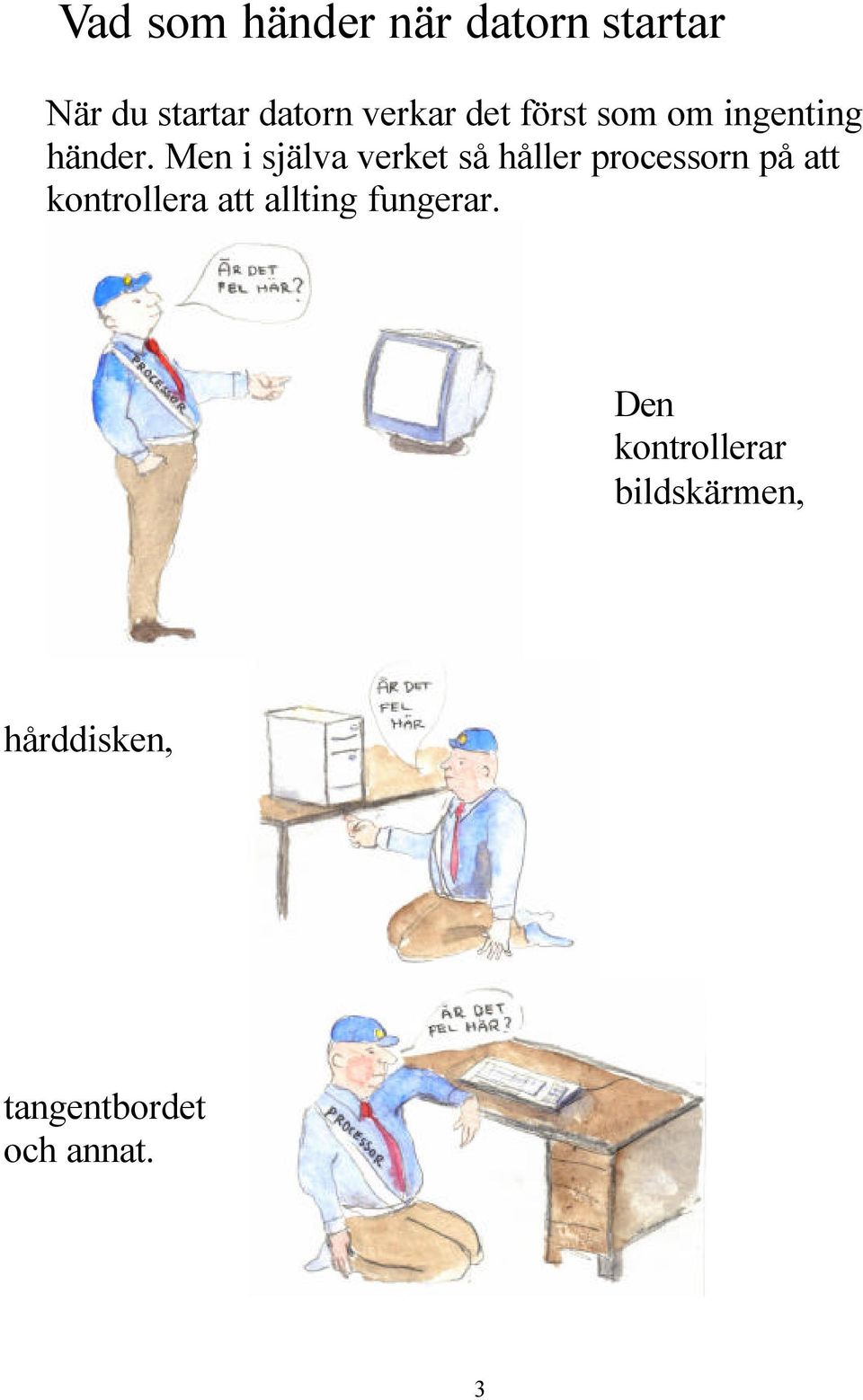 Men i själva verket så håller processorn på att kontrollera