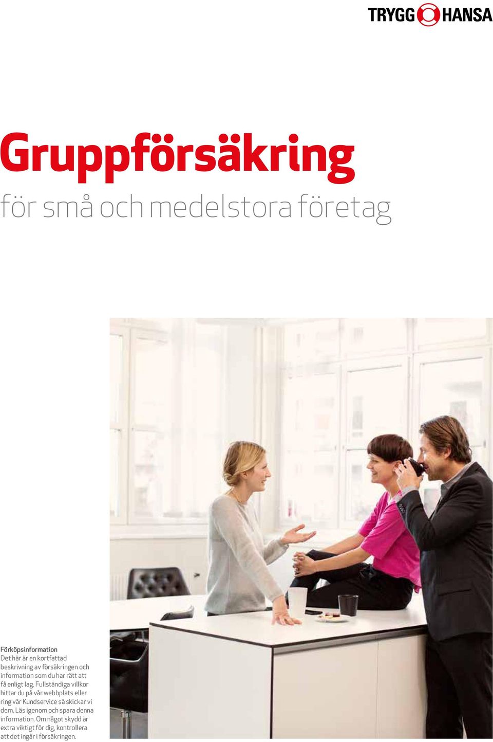 Fullständiga villkor hittar du på vår webbplats eller ring vår Kundservice så skickar vi dem.