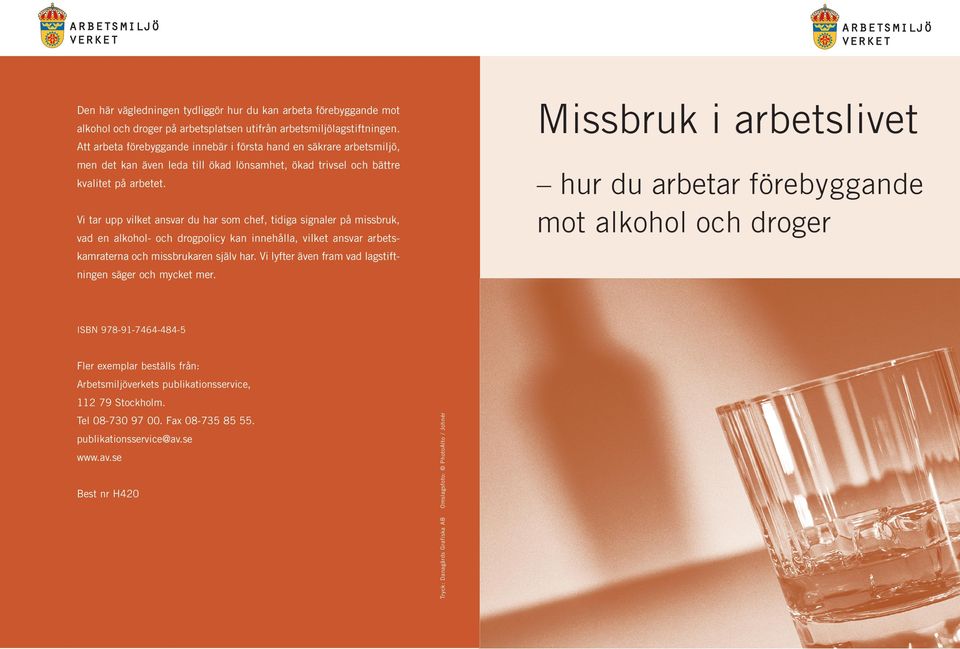 arbetet. Vi tar upp vilket ansvar du har som chef, tidiga signaler på missbruk, vad en alkohol- och drogpolicy kan innehålla, vilket ansvar arbets kamraterna och missbrukaren själv har.