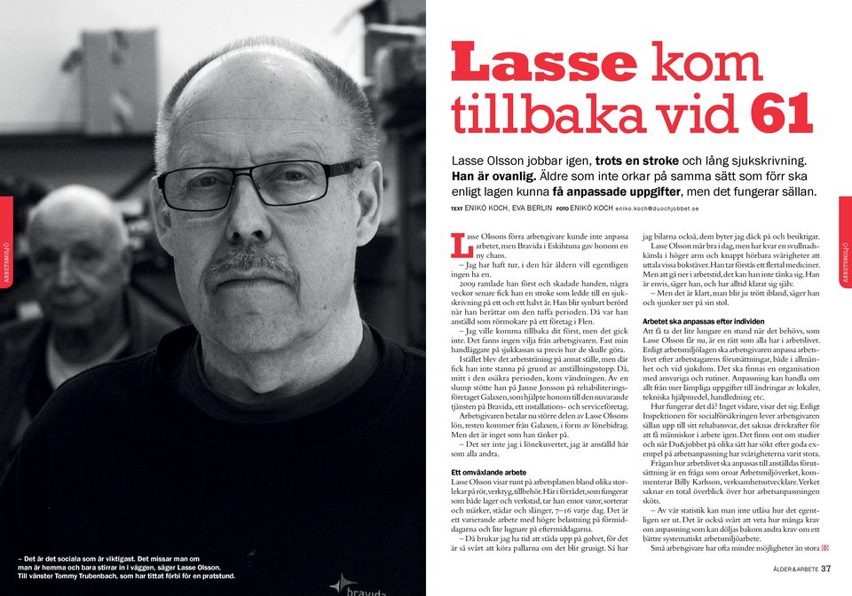 se arbetsmiljö Lasse Olssons förra arbetsgivare kunde inte anpassa arbetet, men Bravida i Eskilstuna gav honom en ny chans. Jag har haft tur, i den här åldern vill egentligen ingen ha en.