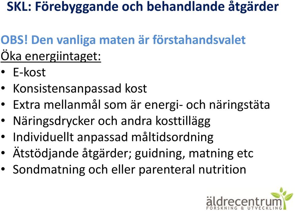 kost Extra mellanmål som är energi- och näringstäta Näringsdrycker och andra