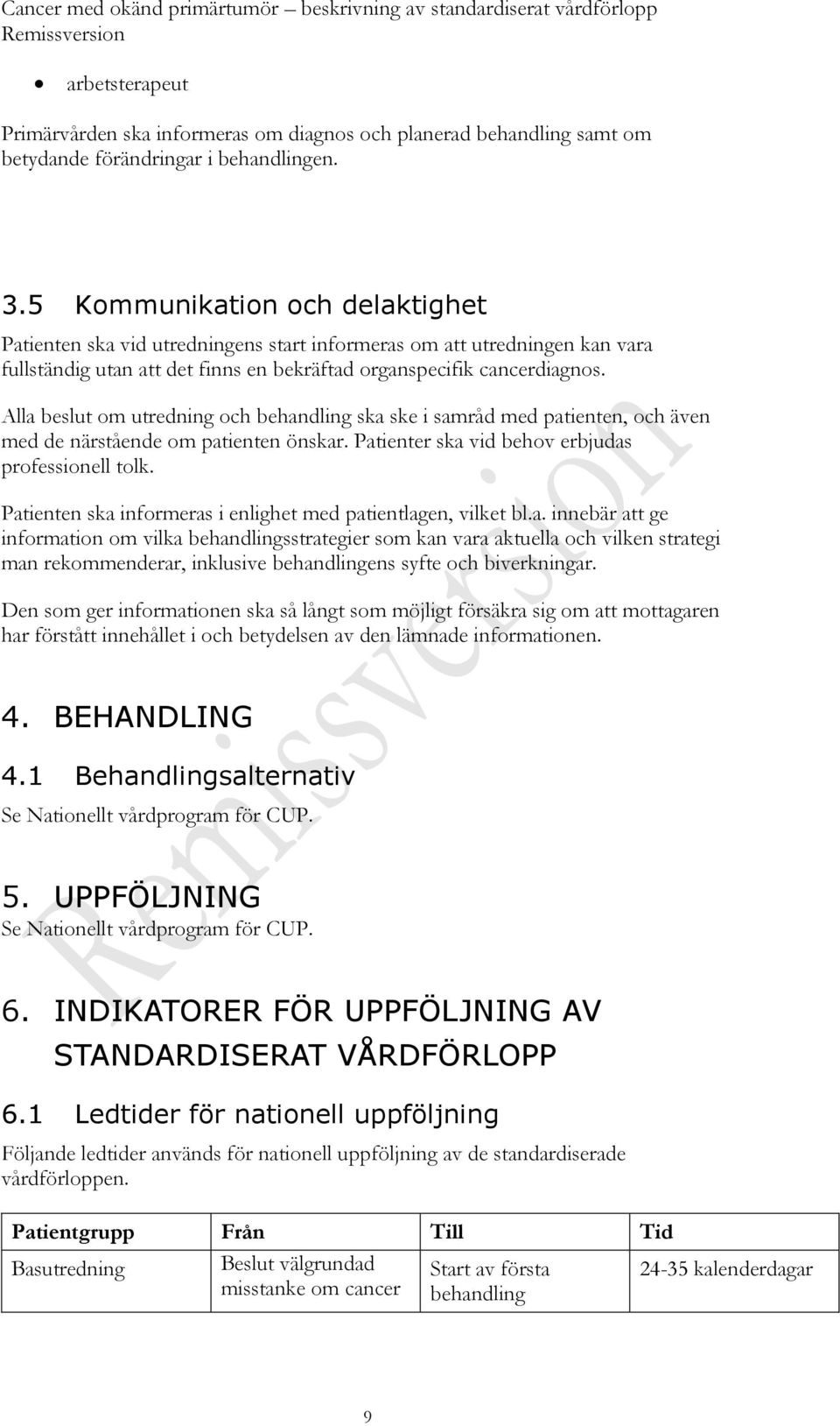 Alla beslut om utredning och behandling ska ske i samråd med patienten, och även med de närstående om patienten önskar. Patienter ska vid behov erbjudas professionell tolk.