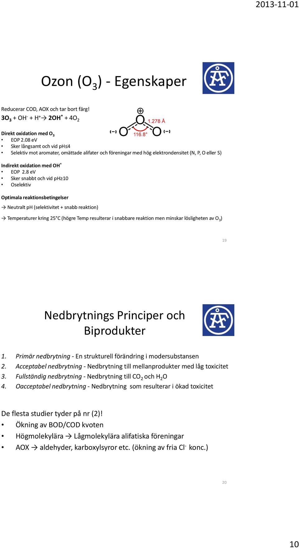 8 ev Sker snabbt och vid ph 10 Oselektiv Optimala reaktionsbetingelser Neutralt ph (selektivitet + snabb reaktion) Temperaturer kring 25 C (högre Temp resulterar i snabbare reaktion men minskar