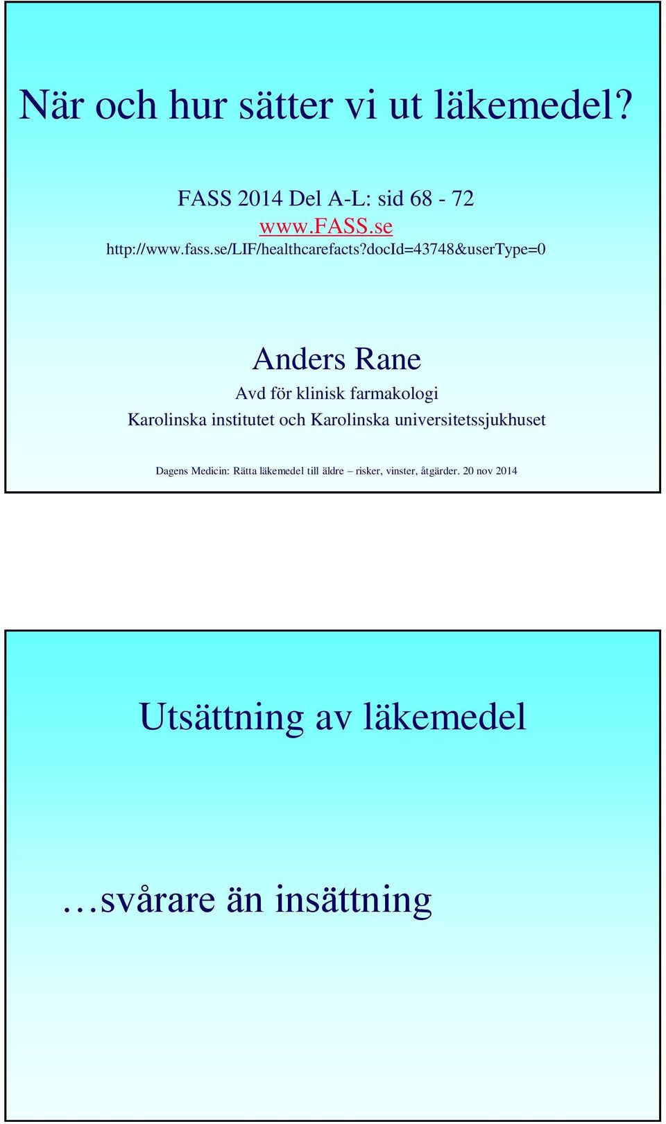 docid=43748&usertype=0 Anders Rane Avd för klinisk farmakologi Karolinska institutet och