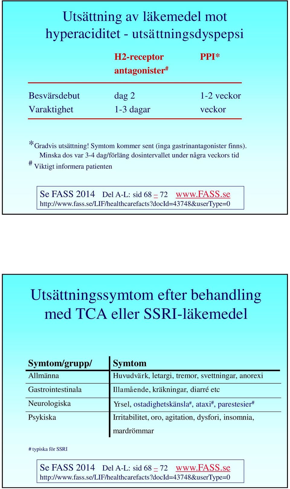 se http://www.fass.se/lif/healthcarefacts?