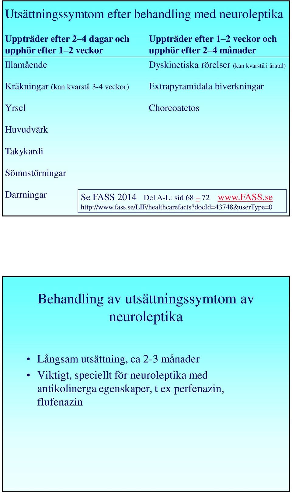 Huvudvärk Takykardi Sömnstörningar Darrningar Se FASS 2014 Del A-L: sid 68 72 www.fass.se http://www.fass.se/lif/healthcarefacts?