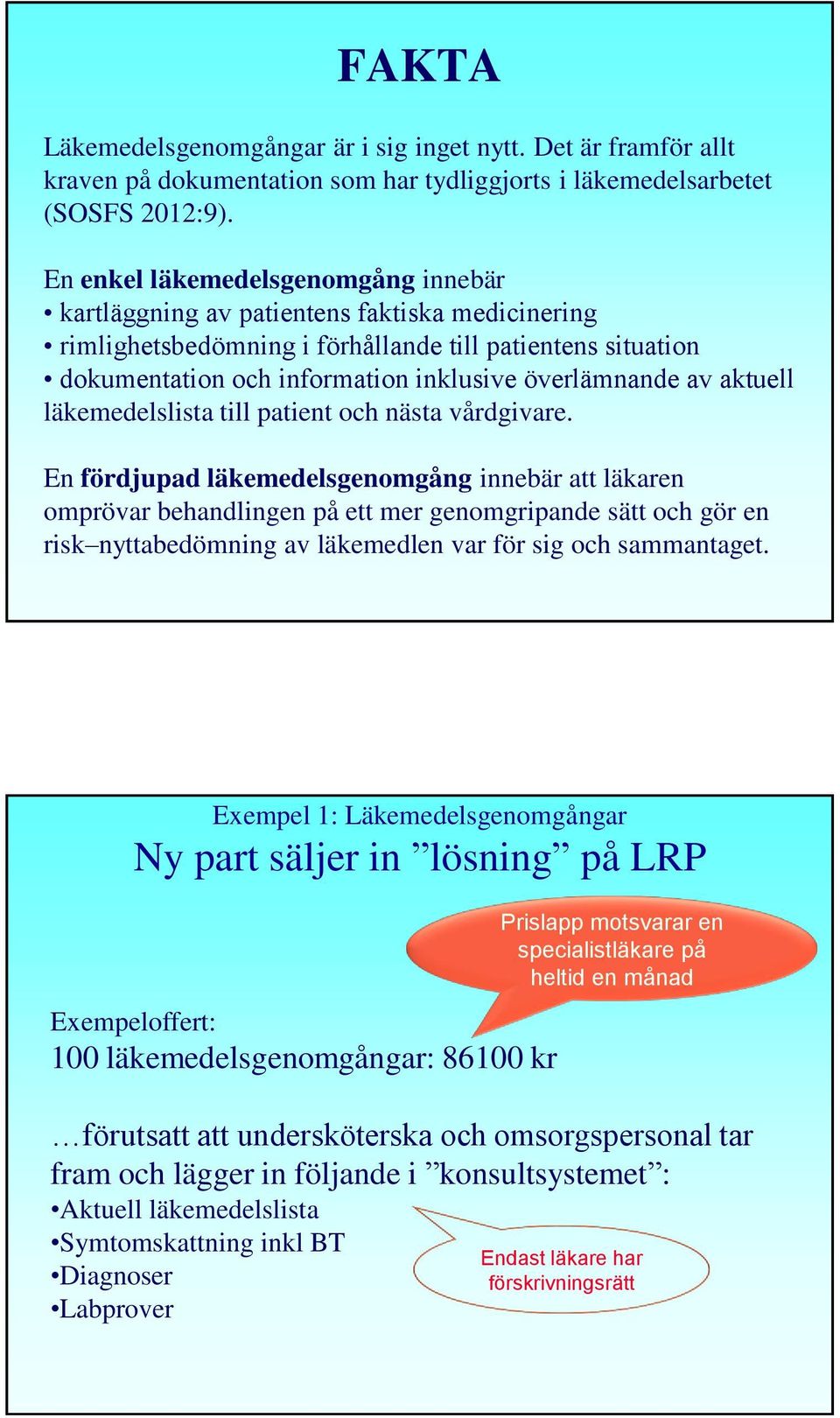 av aktuell läkemedelslista till patient och nästa vårdgivare.