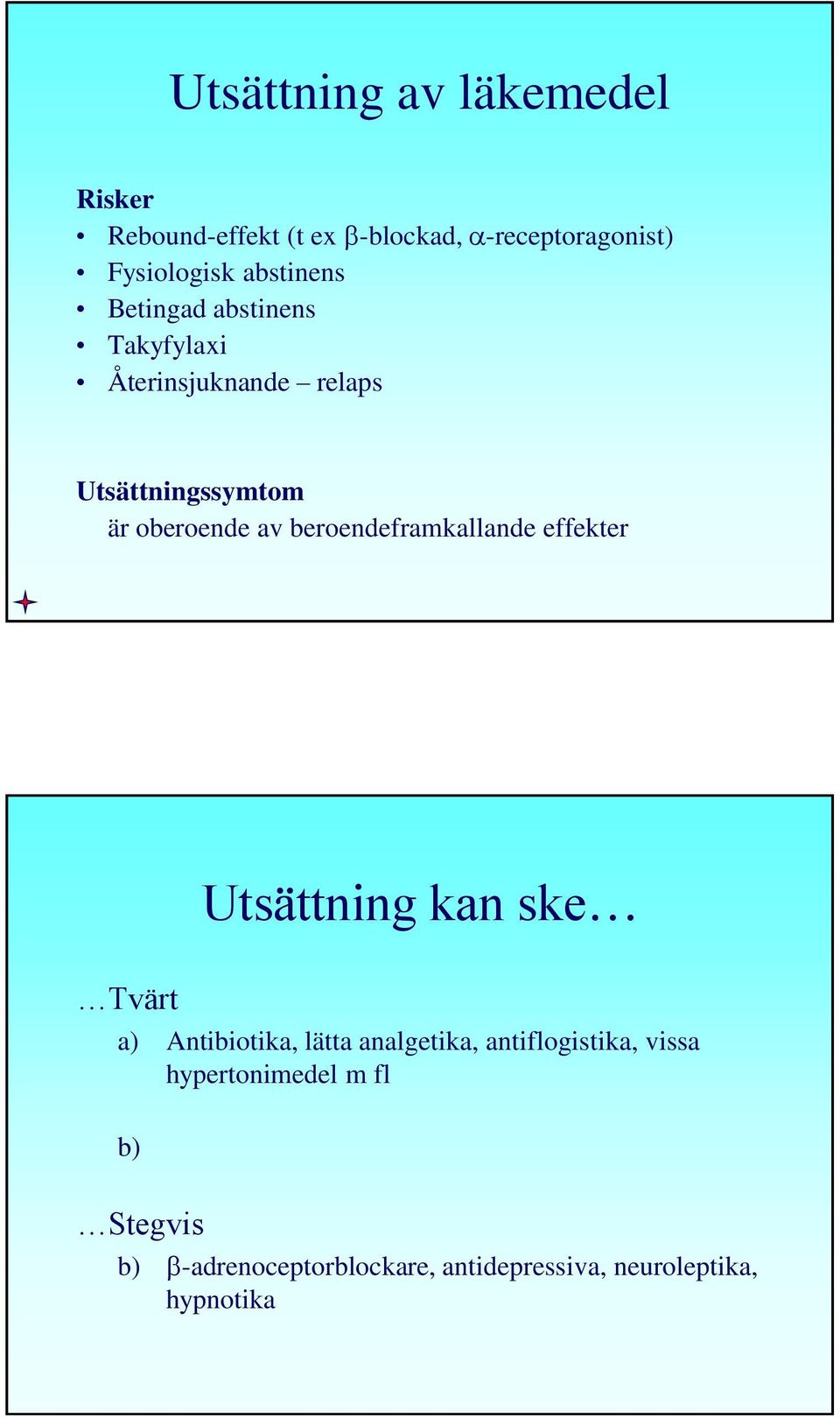beroendeframkallande effekter Utsättning kan ske Tvärt a) Antibiotika, lätta analgetika,