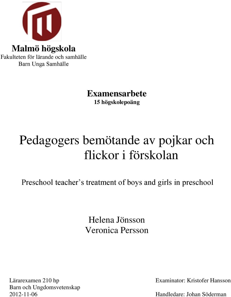 treatment of boys and girls in preschool Helena Jönsson Veronica Persson Lärarexamen 210 hp Barn