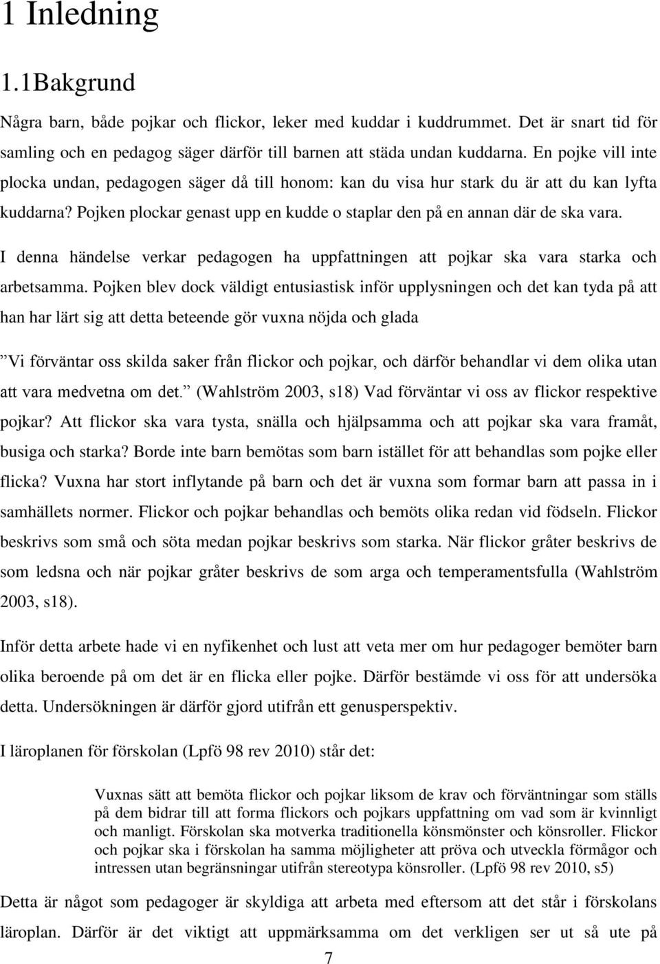I denna händelse verkar pedagogen ha uppfattningen att pojkar ska vara starka och arbetsamma.