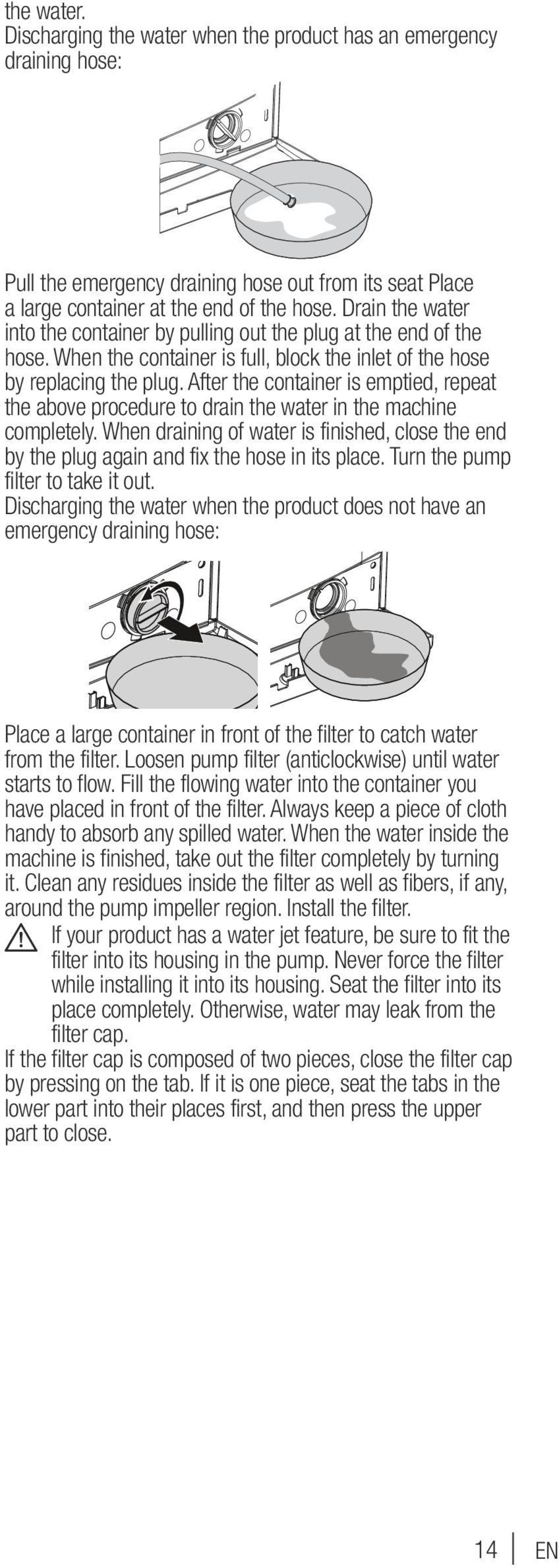 After the container is emptied, repeat the above procedure to drain the water in the machine completely.