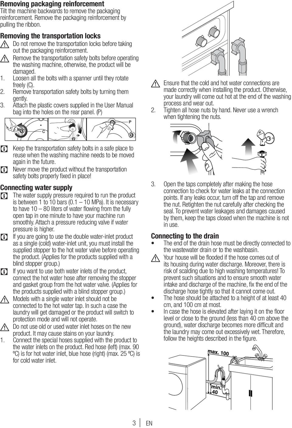 A Remove the transportation safety bolts before operating the washing machine, otherwise, the product will be damaged. 1. Loosen all the bolts with a spanner until they rotate freely (). 2.