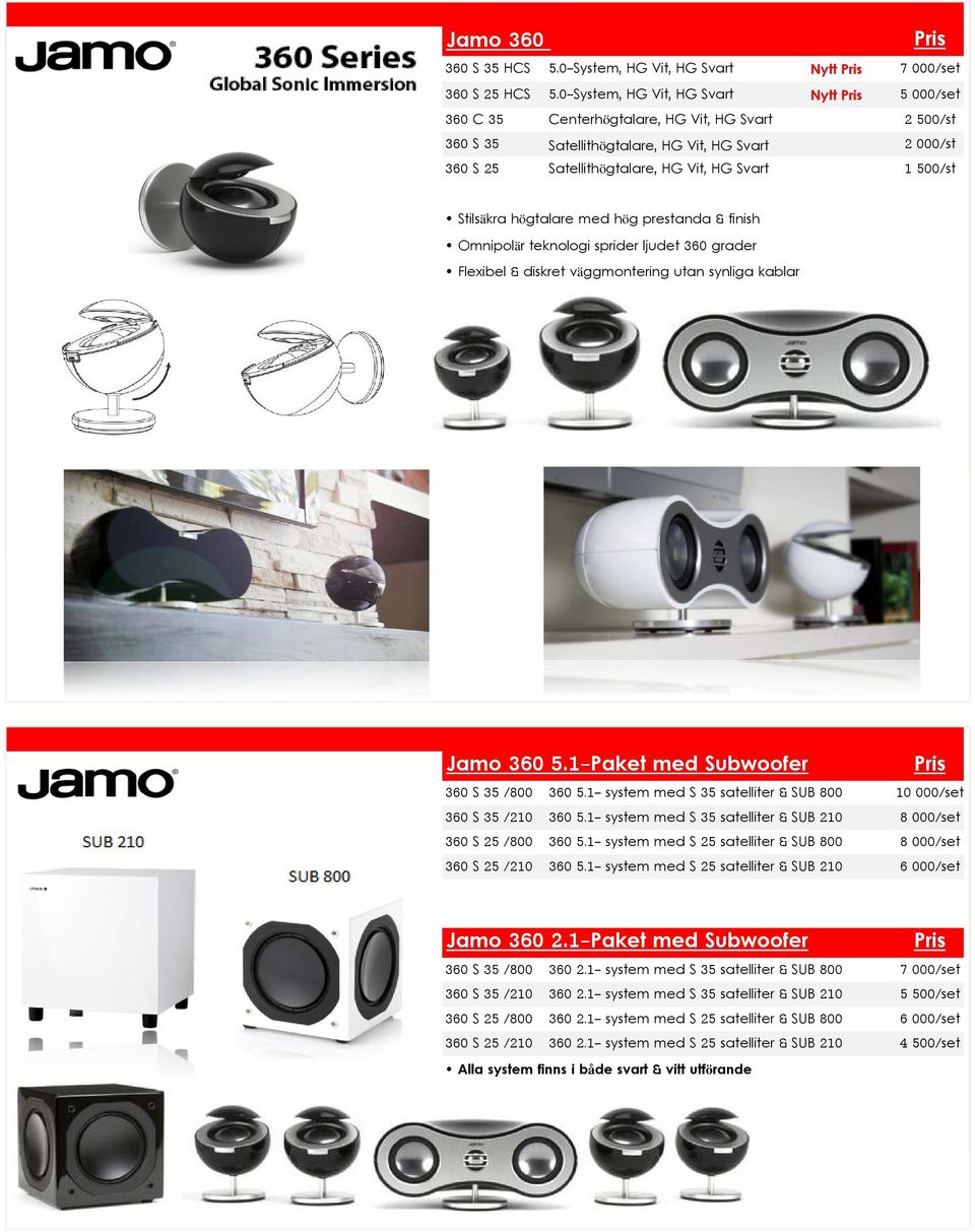 500/st Stilsäkra högtalare med hög prestanda & finish Omnipolär teknologi sprider ljudet 360 grader Flexibel & diskret väggmontering utan synliga kablar Jamo 360 5.