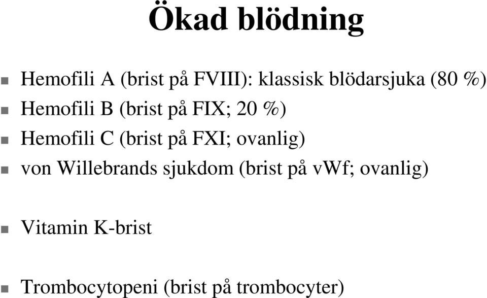 C (brist på FXI; ovanlig) von Willebrands sjukdom (brist på