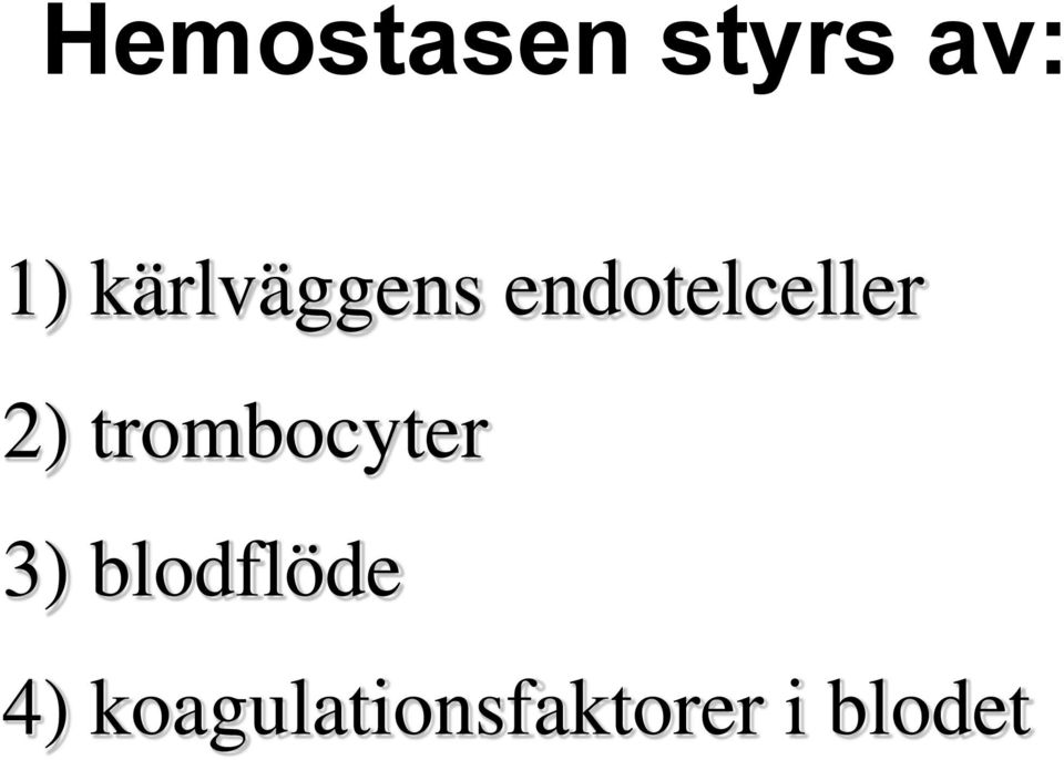 2) trombocyter 3) blodflöde