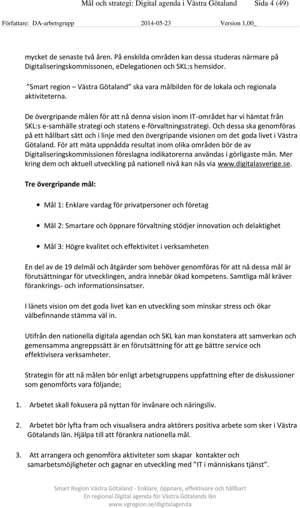 Smart region Västra Götaland ska vara målbilden för de lokala och regionala aktiviteterna.