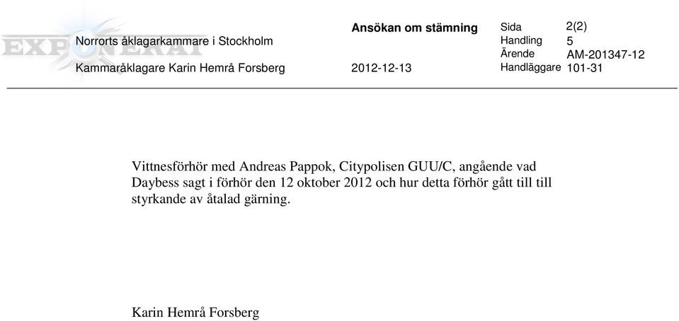 Vittnesförhör med Andreas Pappok, Citypolisen GUU/C, angående vad Daybess sagt i förhör