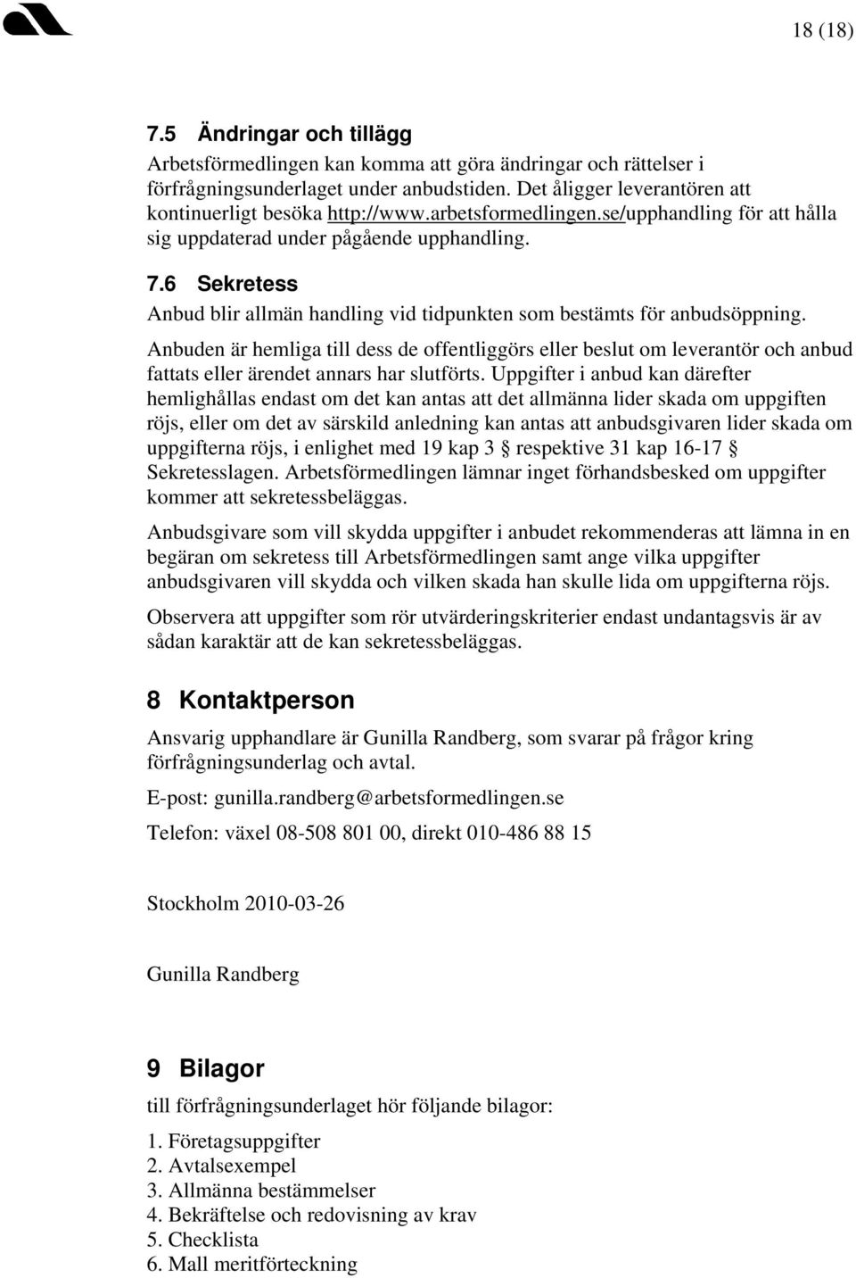 6 Sekretess Anbud blir allmän handling vid tidpunkten som bestämts för anbudsöppning.