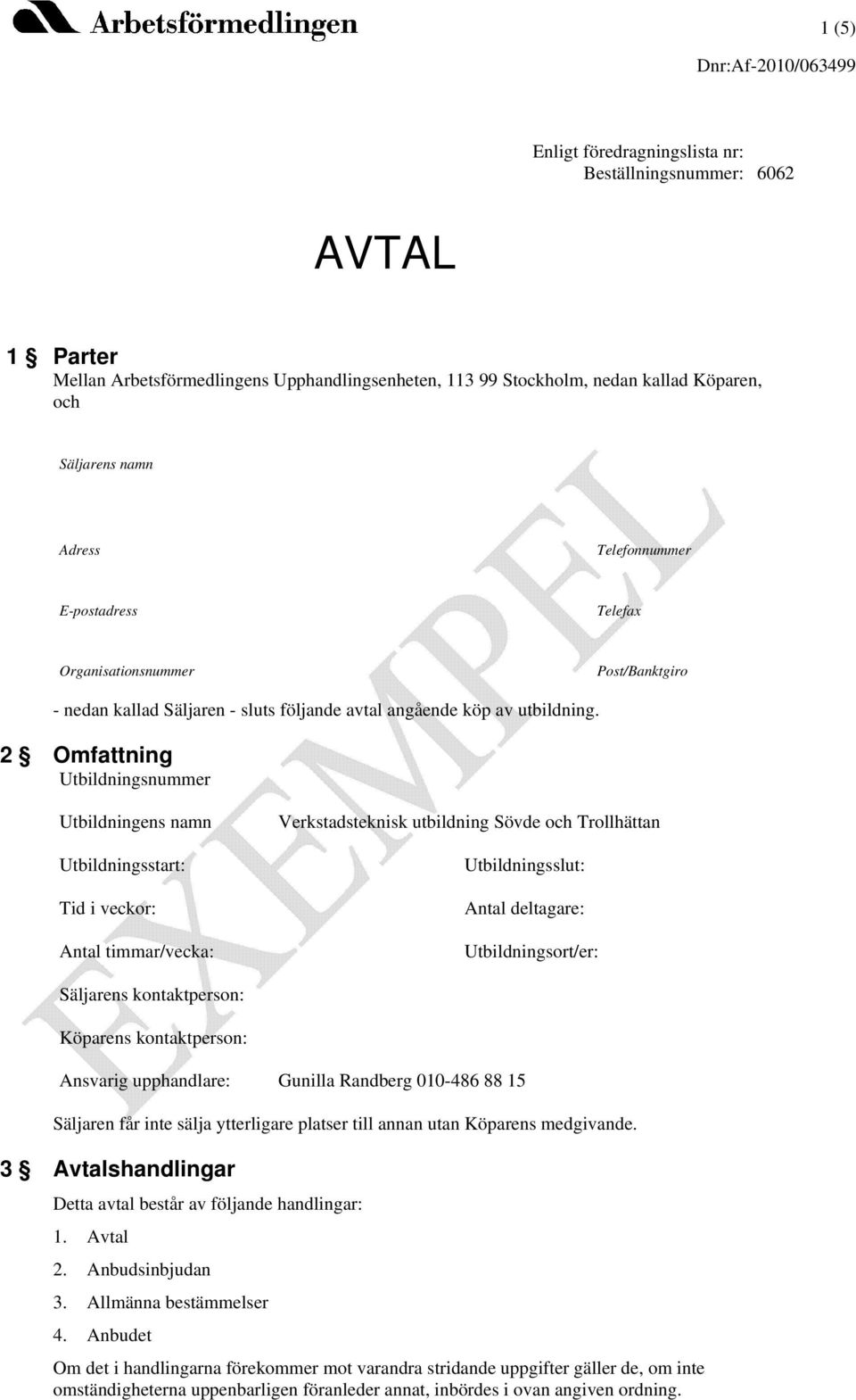 2 Omfattning Utbildningsnummer Utbildningens namn Utbildningsstart: Tid i veckor: Antal timmar/vecka: Verkstadsteknisk utbildning Sövde och Trollhättan Utbildningsslut: Antal deltagare: