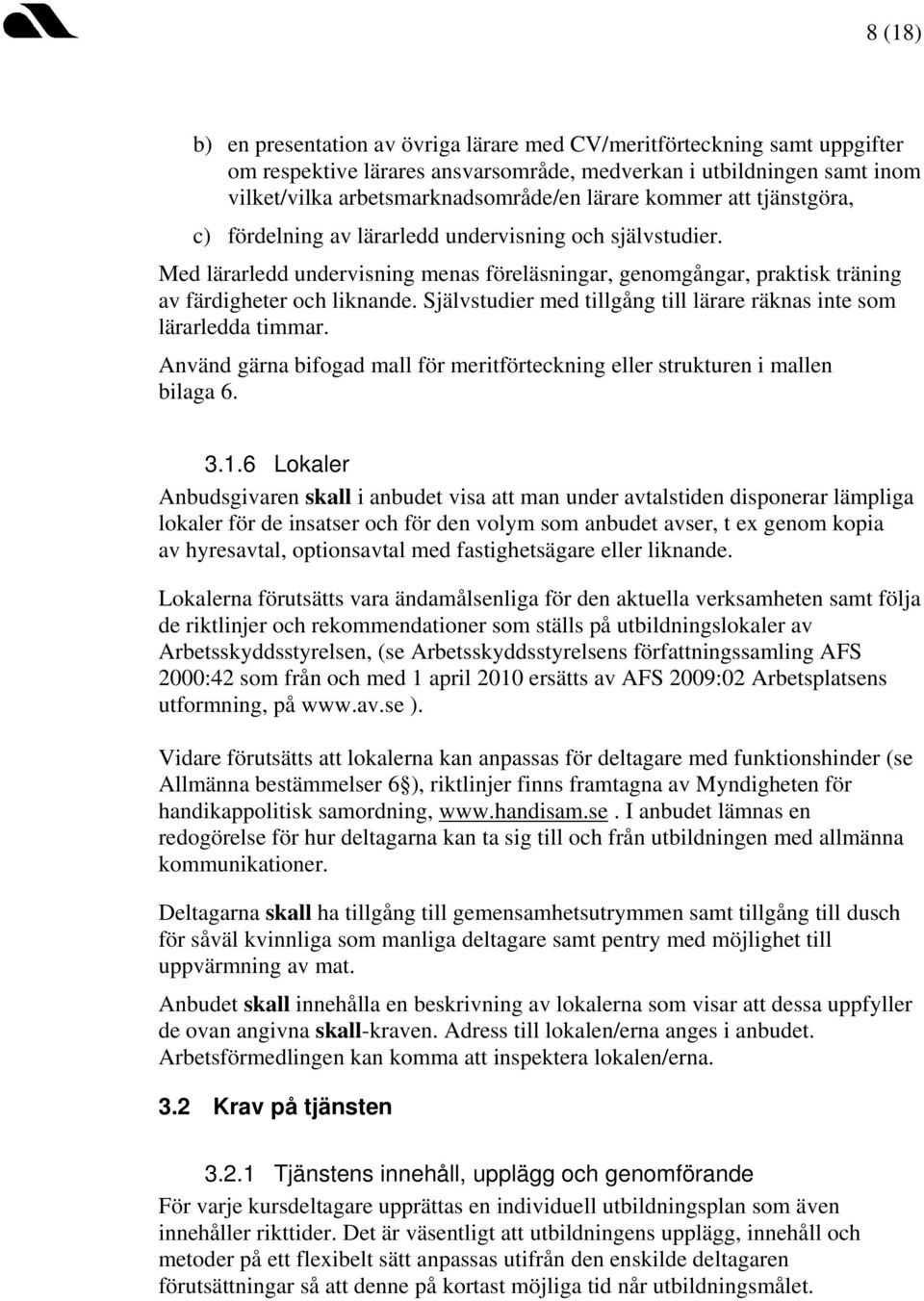 Självstudier med tillgång till lärare räknas inte som lärarledda timmar. Använd gärna bifogad mall för meritförteckning eller strukturen i mallen bilaga 6. 3.1.