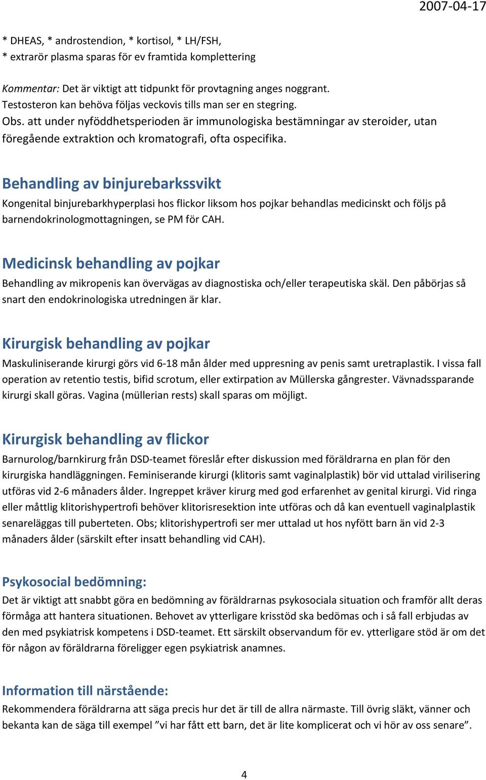 att under nyföddhetsperioden är immunologiska bestämningar av steroider, utan föregående extraktion och kromatografi, ofta ospecifika.