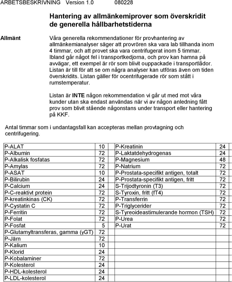 tillhanda inom 4 timmar, och att provet ska vara centrifugerat inom 5 timmar.